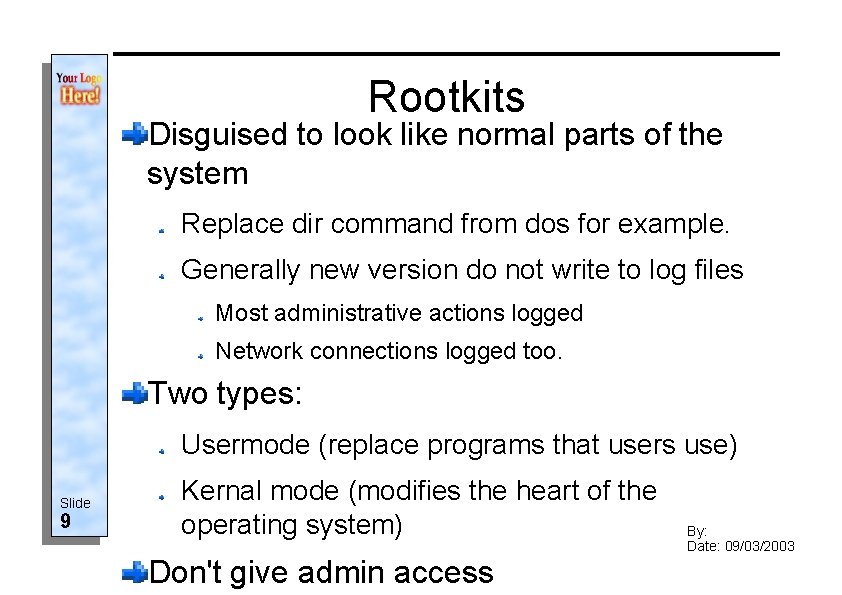 Rootkits Disguised to look like normal parts of the system Replace dir command from