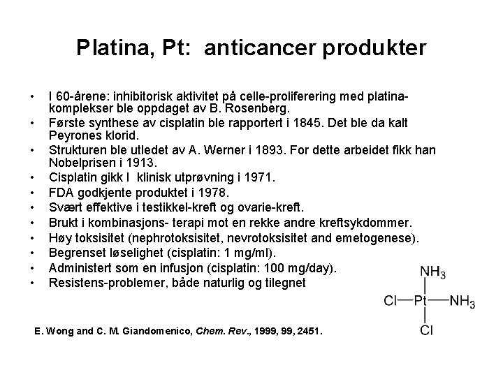Platina, Pt: anticancer produkter • • • I 60 -årene: inhibitorisk aktivitet på celle-proliferering
