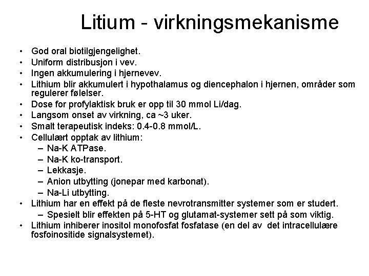 Litium - virkningsmekanisme • • • God oral biotilgjengelighet. Uniform distribusjon i vev. Ingen