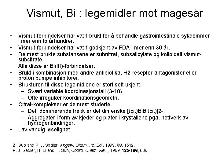 Vismut, Bi : legemidler mot magesår • • Vismut-forbindelser har vært brukt for å