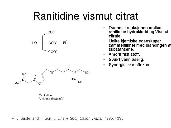 Ranitidine vismut citrat • Dannes i reaksjonen mellom ranitidine hydroklorid og Vismut citrate. •
