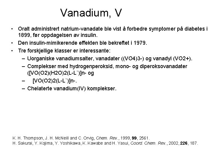 Vanadium, V • Oralt administrert natrium-vanadate ble vist å forbedre symptomer på diabetes i