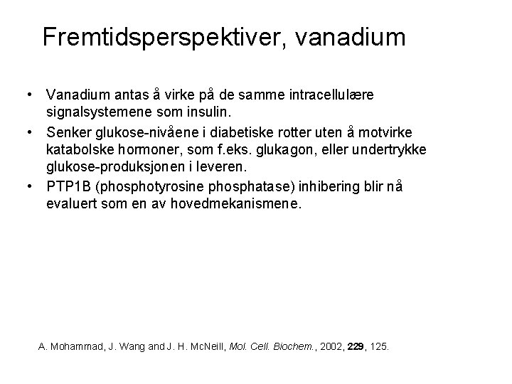 Fremtidsperspektiver, vanadium • Vanadium antas å virke på de samme intracellulære signalsystemene som insulin.