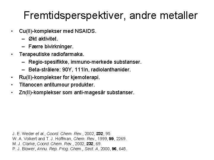 Fremtidsperspektiver, andre metaller • • • Cu(II)-komplekser med NSAIDS. – Økt aktivitet. – Færre