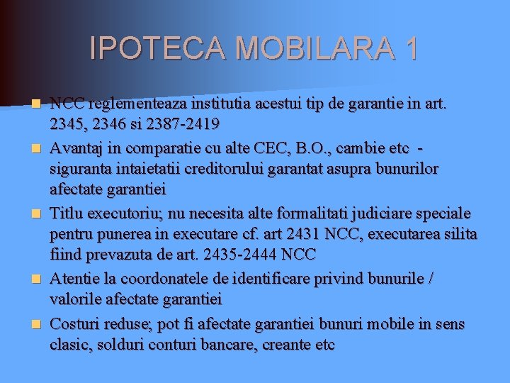 IPOTECA MOBILARA 1 n n n NCC reglementeaza institutia acestui tip de garantie in IPOTECA MOBILARA 1 n n n NCC reglementeaza institutia acestui tip de garantie in