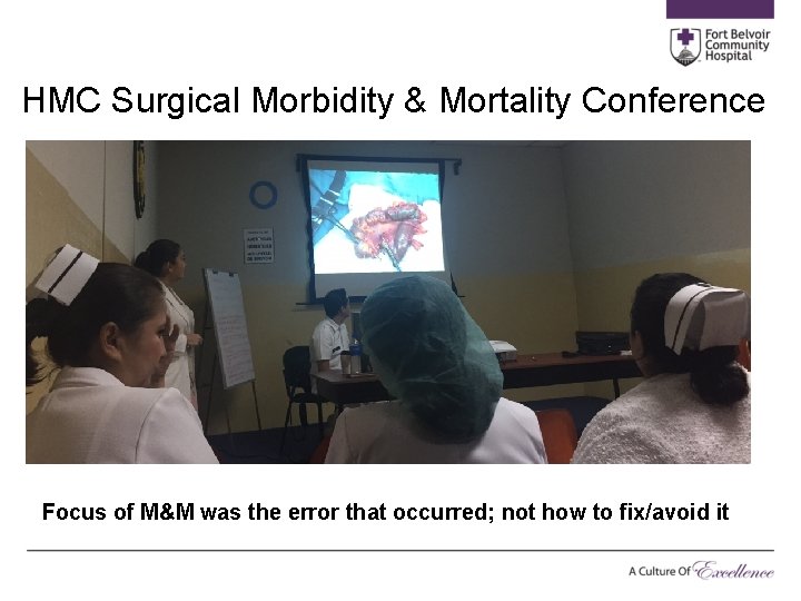 HMC Surgical Morbidity & Mortality Conference Focus of M&M was the error that occurred;