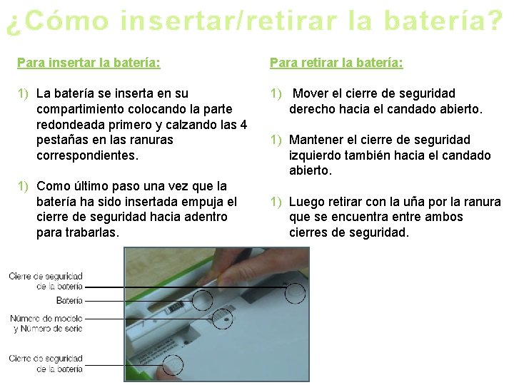 ¿Cómo insertar/retirar la batería? Para insertar la batería: Para retirar la batería: 1) La