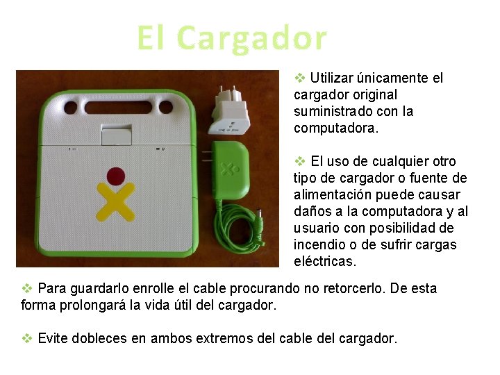 El Cargador v Utilizar únicamente el cargador original suministrado con la computadora. v El