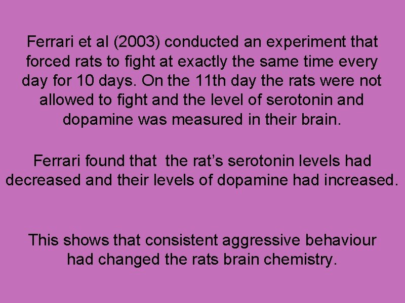 Ferrari et al (2003) conducted an experiment that forced rats to fight at exactly