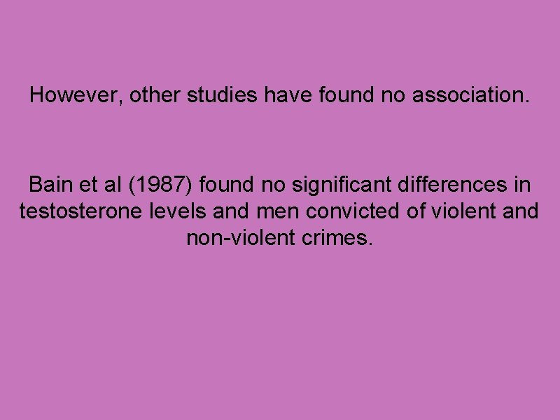 However, other studies have found no association. Bain et al (1987) found no significant