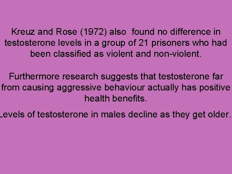 Kreuz and Rose (1972) also found no difference in testosterone levels in a group