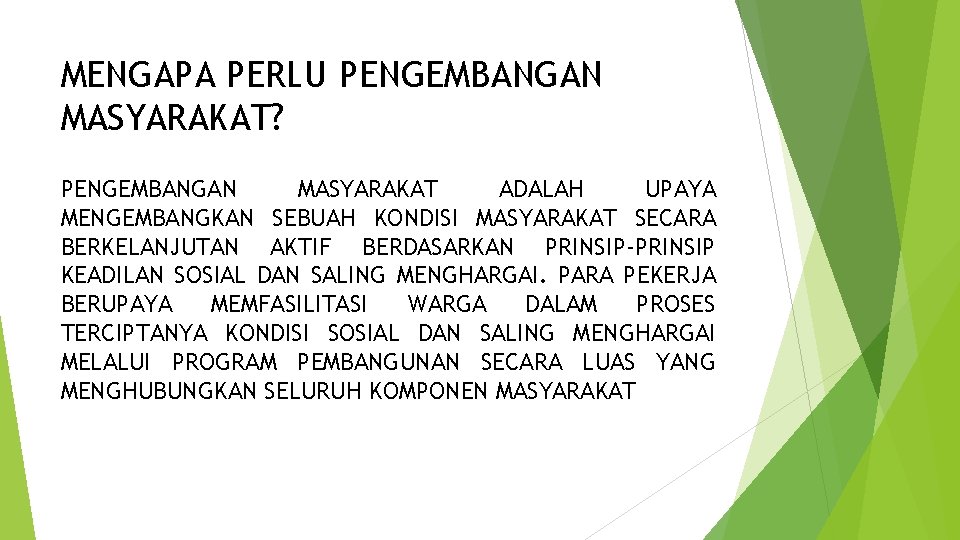 MENGAPA PERLU PENGEMBANGAN MASYARAKAT? PENGEMBANGAN MASYARAKAT ADALAH UPAYA MENGEMBANGKAN SEBUAH KONDISI MASYARAKAT SECARA BERKELANJUTAN MENGAPA PERLU PENGEMBANGAN MASYARAKAT? PENGEMBANGAN MASYARAKAT ADALAH UPAYA MENGEMBANGKAN SEBUAH KONDISI MASYARAKAT SECARA BERKELANJUTAN