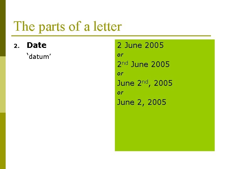 The parts of a letter 2. Date ‘datum’ 2 June 2005 or 2 nd