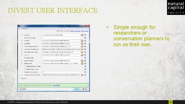 INVEST USER INTERFACE • Simple enough for researchers or conservation planners to run on