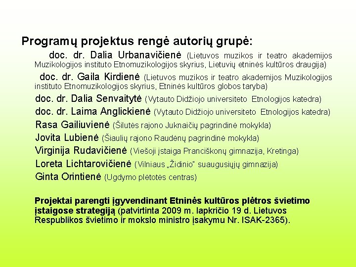 Programų projektus rengė autorių grupė: doc. dr. Dalia Urbanavičienė (Lietuvos muzikos ir teatro akademijos