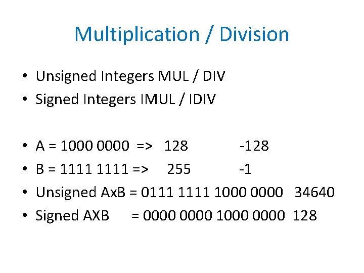 Multiplication / Division • Unsigned Integers MUL / DIV • Signed Integers IMUL /