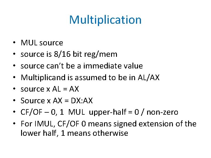 Multiplication • • MUL source is 8/16 bit reg/mem source can’t be a immediate