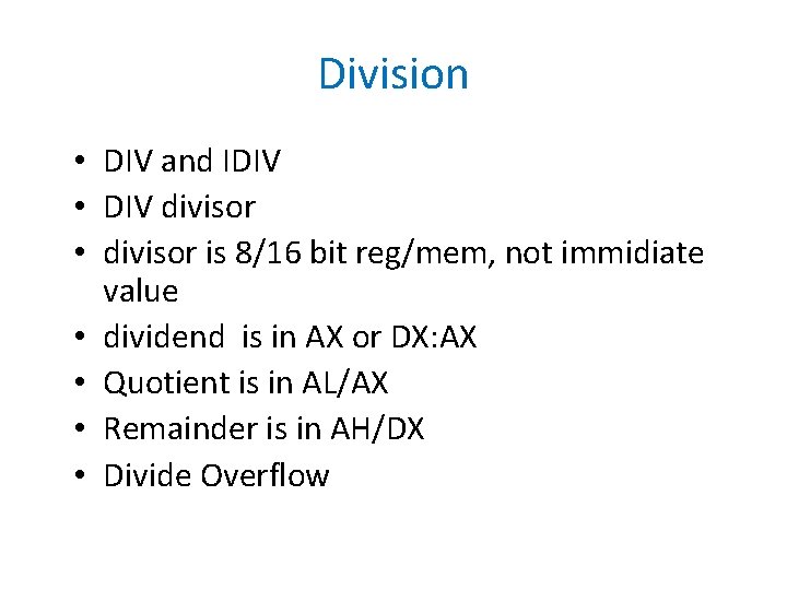 Division • DIV and IDIV • DIV divisor • divisor is 8/16 bit reg/mem,