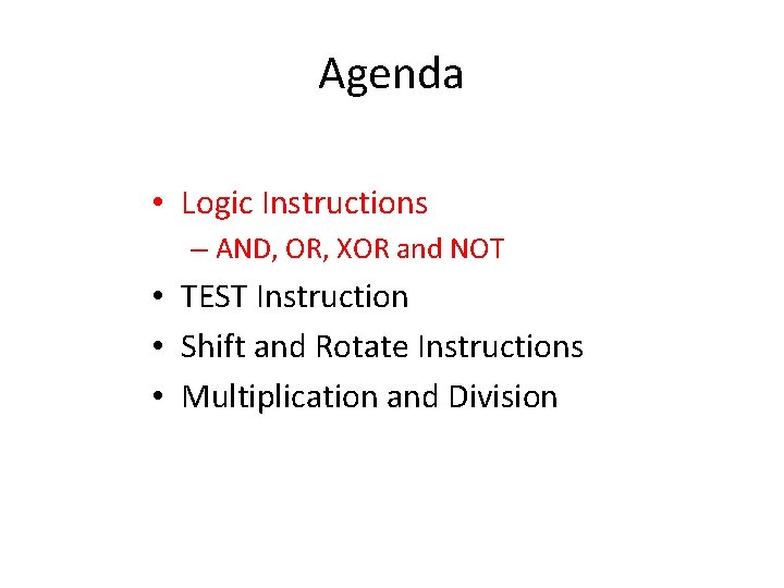 Agenda • Logic Instructions – AND, OR, XOR and NOT • TEST Instruction •