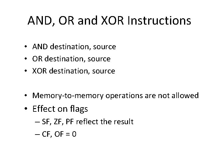 AND, OR and XOR Instructions • AND destination, source • OR destination, source •
