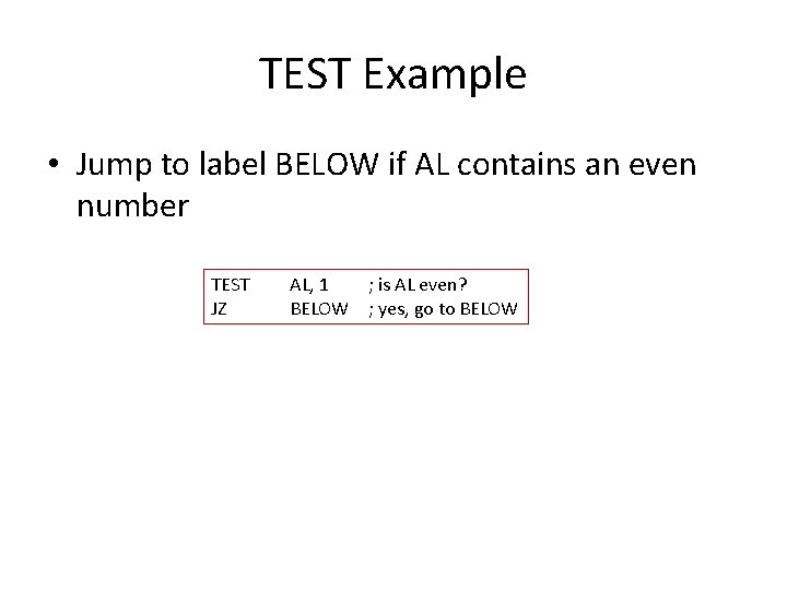TEST Example • Jump to label BELOW if AL contains an even number TEST