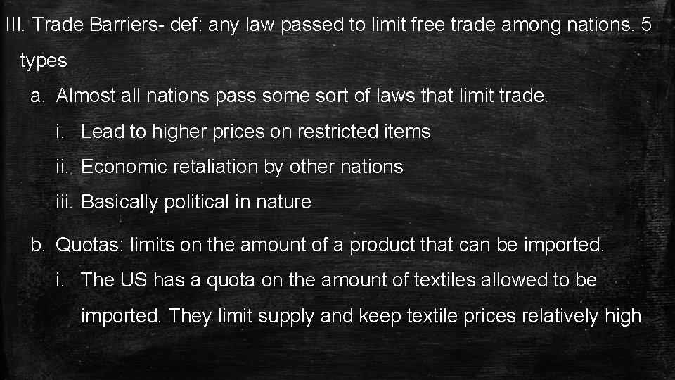 III. Trade Barriers- def: any law passed to limit free trade among nations. 5