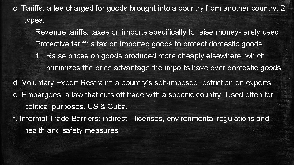 c. Tariffs: a fee charged for goods brought into a country from another country.
