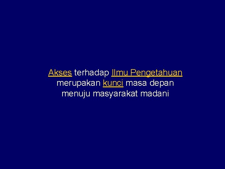 Akses terhadap Ilmu Pengetahuan merupakan kunci masa depan menuju masyarakat madani 