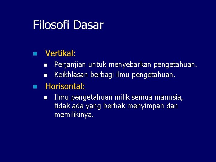Filosofi Dasar n Vertikal: n n n Perjanjian untuk menyebarkan pengetahuan. Keikhlasan berbagi ilmu