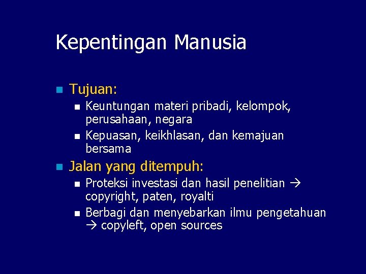 Kepentingan Manusia n Tujuan: n n n Keuntungan materi pribadi, kelompok, perusahaan, negara Kepuasan,