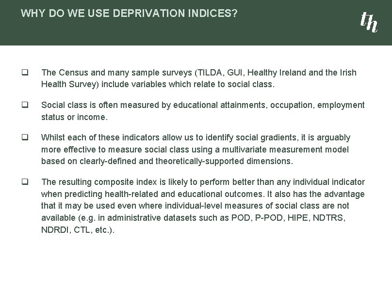 WHY DO WE USE DEPRIVATION INDICES? q The Census and many sample surveys (TILDA,