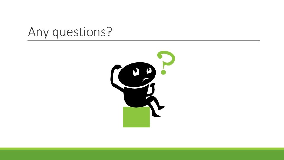 Any questions? 