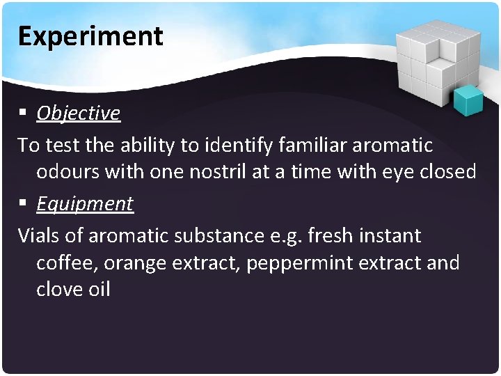 Experiment § Objective To test the ability to identify familiar aromatic odours with one