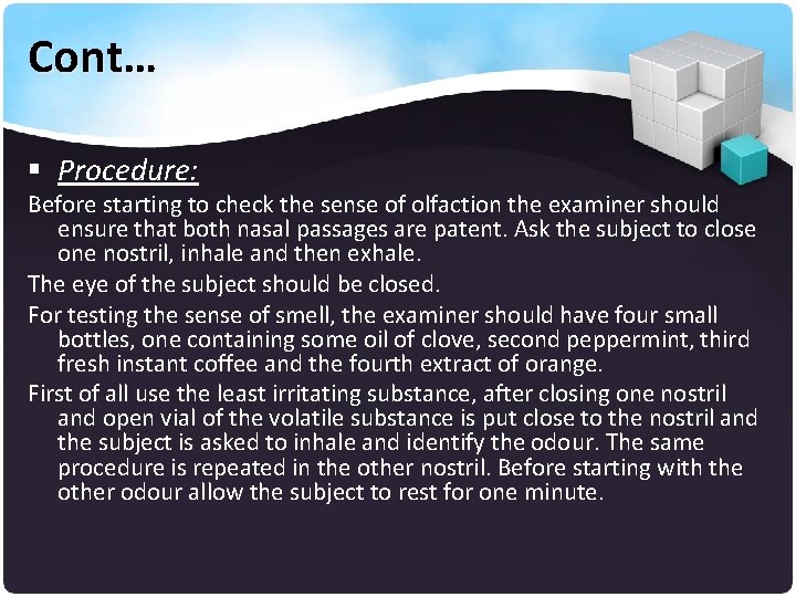Cont… § Procedure: Before starting to check the sense of olfaction the examiner should