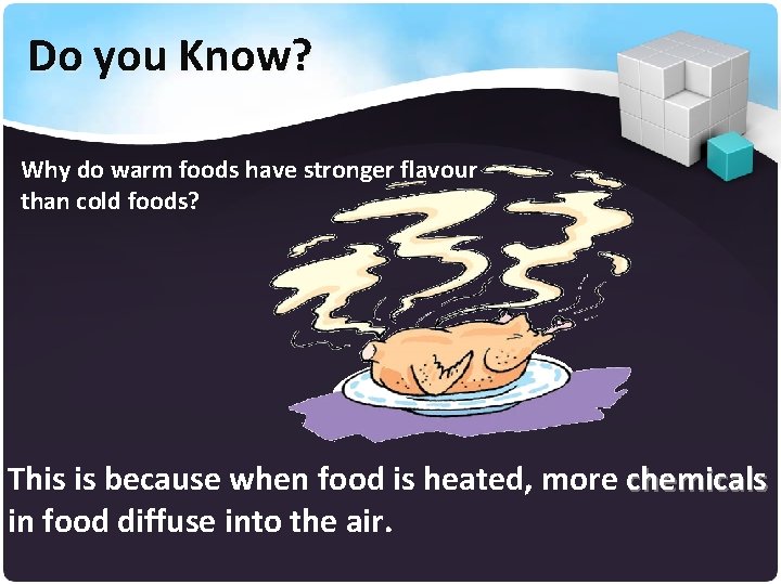 Do you Know? Why do warm foods have stronger flavour than cold foods? This