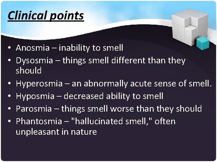 Clinical points • Anosmia – inability to smell • Dysosmia – things smell different