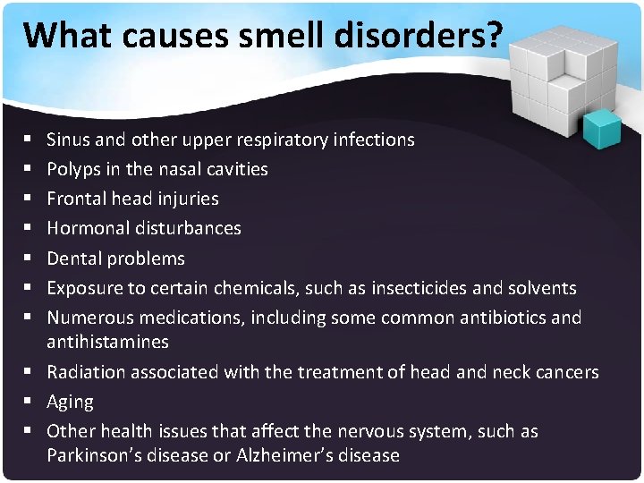 What causes smell disorders? Sinus and other upper respiratory infections Polyps in the nasal