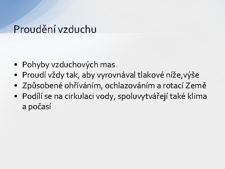 Proudění vzduchu • • Pohyby vzduchových mas Proudí vždy tak, aby vyrovnával tlakové níže,