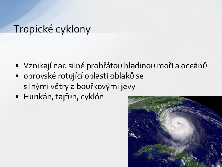 Tropické cyklony • Vznikají nad silně prohřátou hladinou moří a oceánů • obrovské rotující