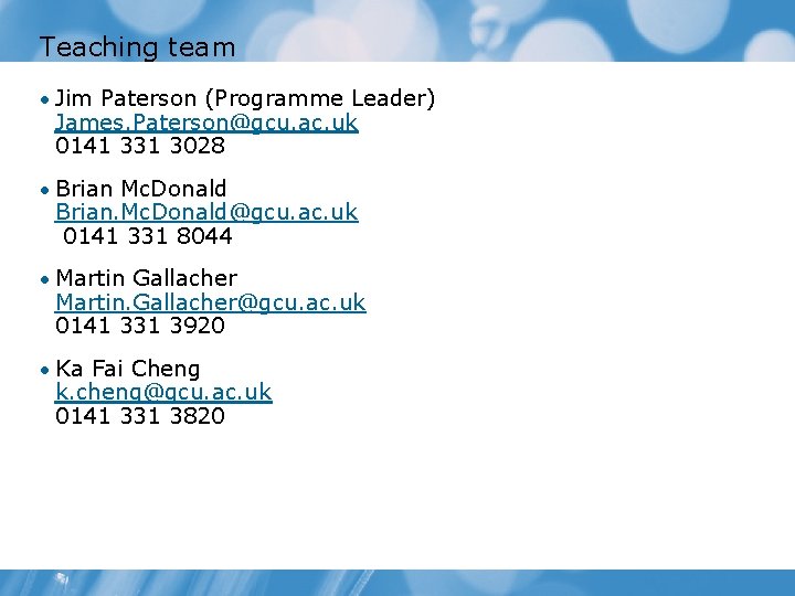 Teaching team • Jim Paterson (Programme Leader) James. Paterson@gcu. ac. uk 0141 331 3028 Teaching team • Jim Paterson (Programme Leader) James. Paterson@gcu. ac. uk 0141 331 3028
