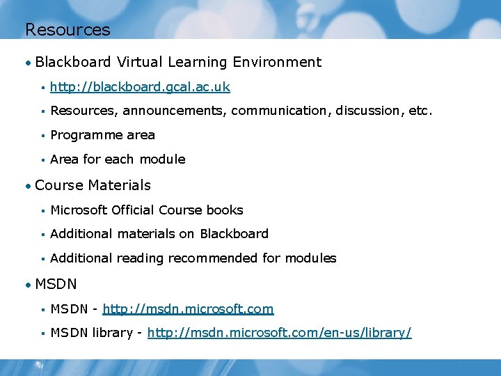 Resources • Blackboard Virtual Learning Environment § http: //blackboard. gcal. ac. uk § Resources, Resources • Blackboard Virtual Learning Environment § http: //blackboard. gcal. ac. uk § Resources,