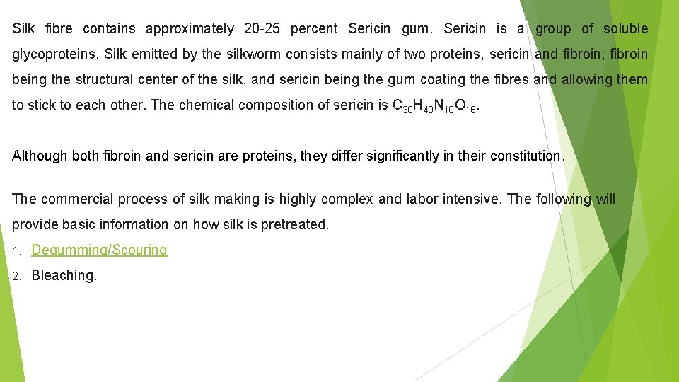 Silk fibre contains approximately 20 -25 percent Sericin gum. Sericin is a group of