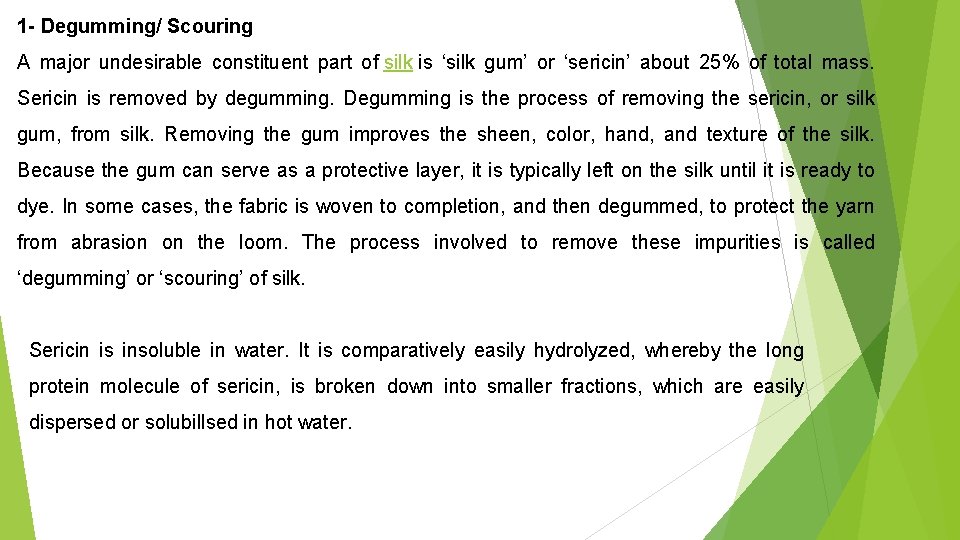 1 - Degumming/ Scouring A major undesirable constituent part of silk is ‘silk gum’ 1 - Degumming/ Scouring A major undesirable constituent part of silk is ‘silk gum’