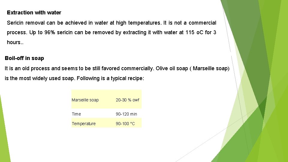 Extraction with water Sericin removal can be achieved in water at high temperatures. It Extraction with water Sericin removal can be achieved in water at high temperatures. It