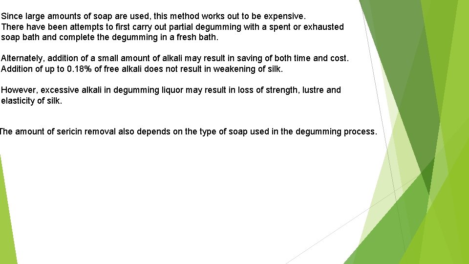Since large amounts of soap are used, this method works out to be expensive. Since large amounts of soap are used, this method works out to be expensive.
