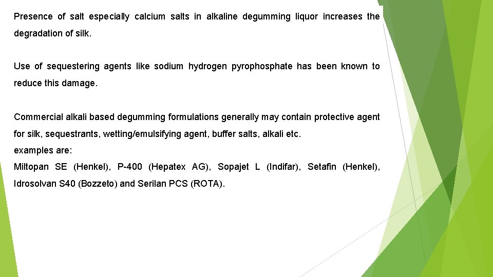 Presence of salt especially calcium salts in alkaline degumming liquor increases the degradation of