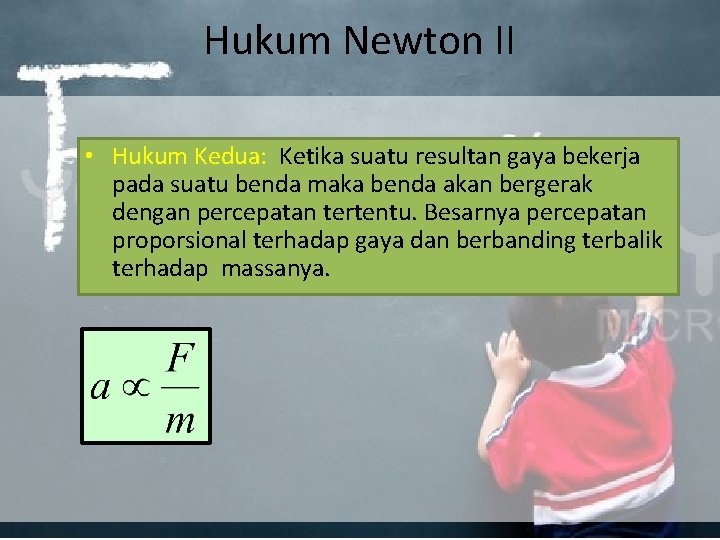 Hukum Newton II • Hukum Kedua: Ketika suatu resultan gaya bekerja pada suatu benda