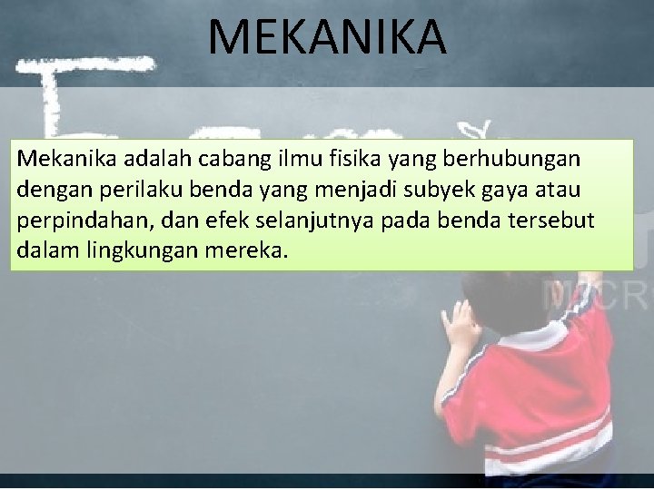 MEKANIKA Mekanika adalah cabang ilmu fisika yang berhubungan dengan perilaku benda yang menjadi subyek