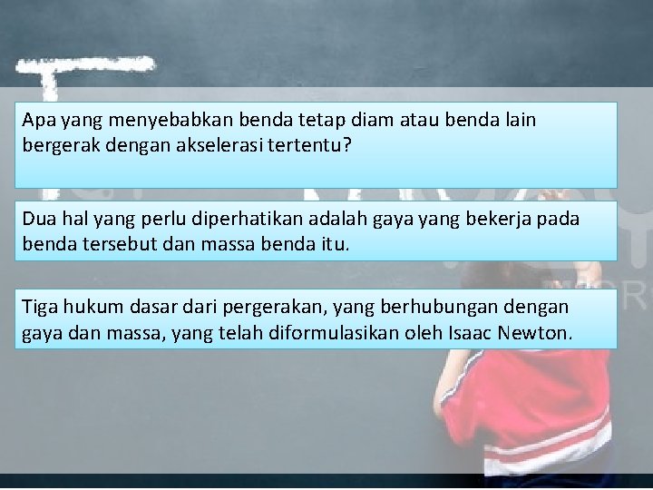 Apa yang menyebabkan benda tetap diam atau benda lain bergerak dengan akselerasi tertentu? Dua