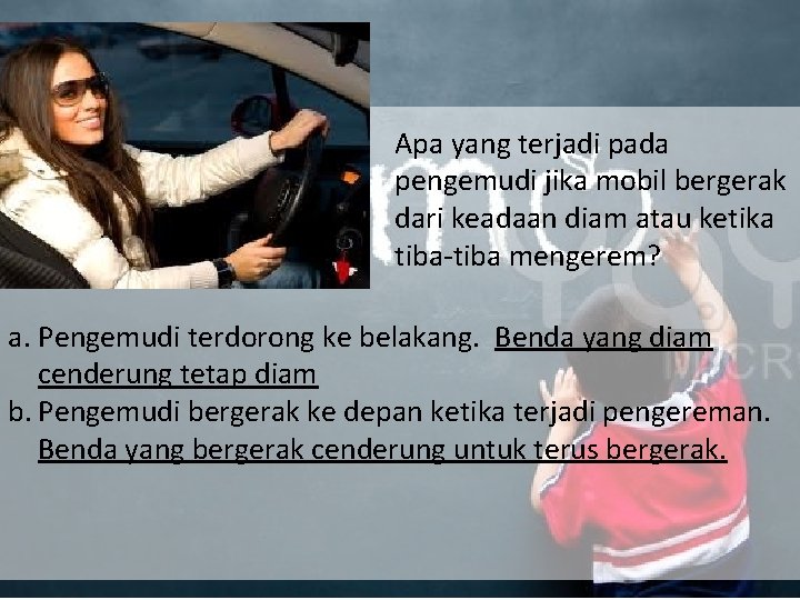 Apa yang terjadi pada pengemudi jika mobil bergerak dari keadaan diam atau ketika tiba-tiba